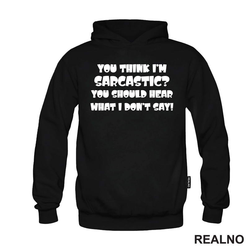 You Think I'm Sarcastic? You Should Hear What I Don't Say! - Humor