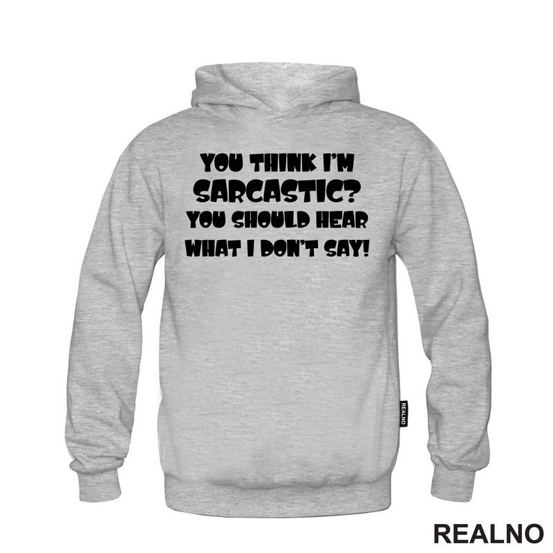 You Think I'm Sarcastic? You Should Hear What I Don't Say! - Humor