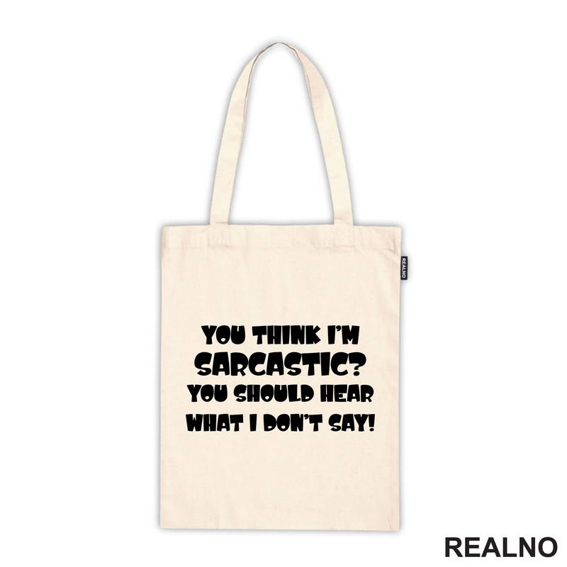 You Think I'm Sarcastic? You Should Hear What I Don't Say! - Humor