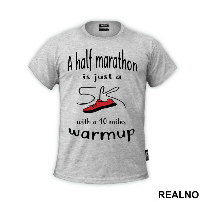 A Half Marathon Is Just A 5K With A 10 Miles Warmup - Trčanje - Running