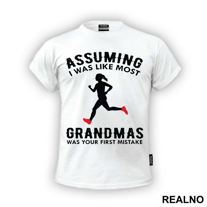 Assuming I Was Like Most Grandmas Was Your First Mistake - Trčanje - Running