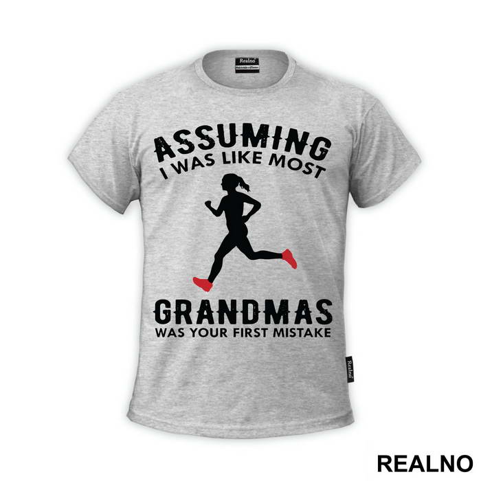 Assuming I Was Like Most Grandmas Was Your First Mistake - Trčanje - Running
