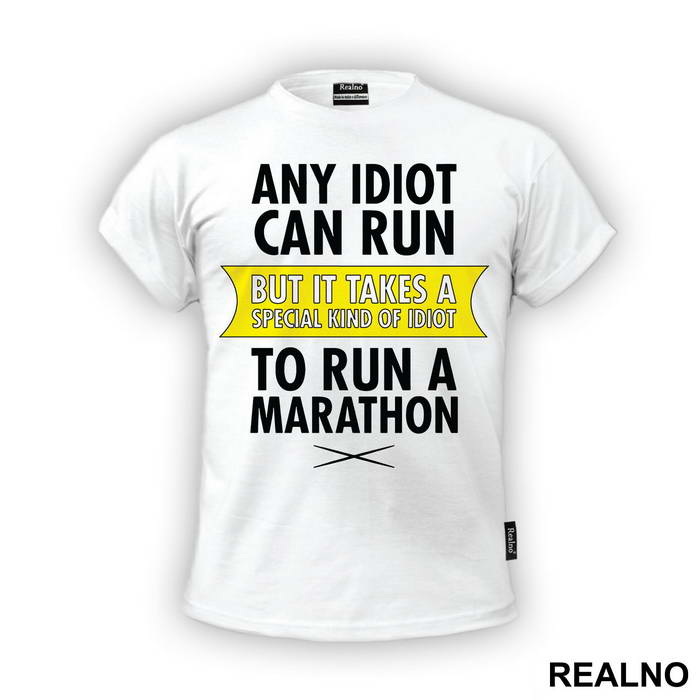 Any Idiot Can Run But It Takes A Special Kind Of Idiot To Run A Marathon - Trčanje - Running