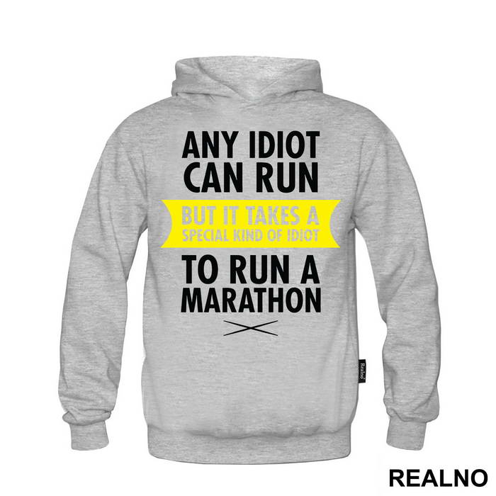 Any Idiot Can Run But It Takes A Special Kind Of Idiot To Run A Marathon - Trčanje - Running