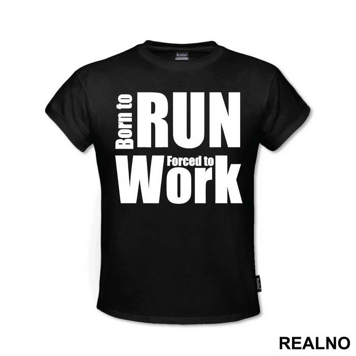 Born To Run, Forced To Work - Trčanje - Running