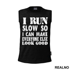 I Run Slow, So I Can Make Everyone Else Look Good - Trčanje - Running