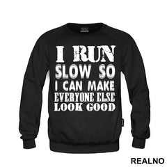I Run Slow, So I Can Make Everyone Else Look Good - Trčanje - Running