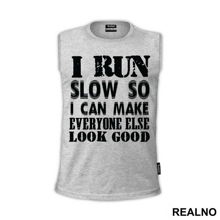 I Run Slow, So I Can Make Everyone Else Look Good - Trčanje - Running
