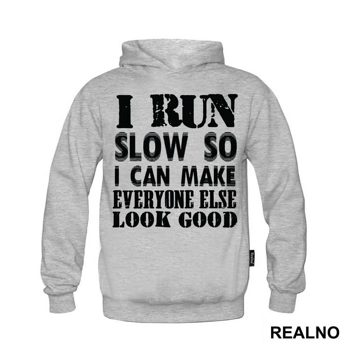 I Run Slow, So I Can Make Everyone Else Look Good - Trčanje - Running