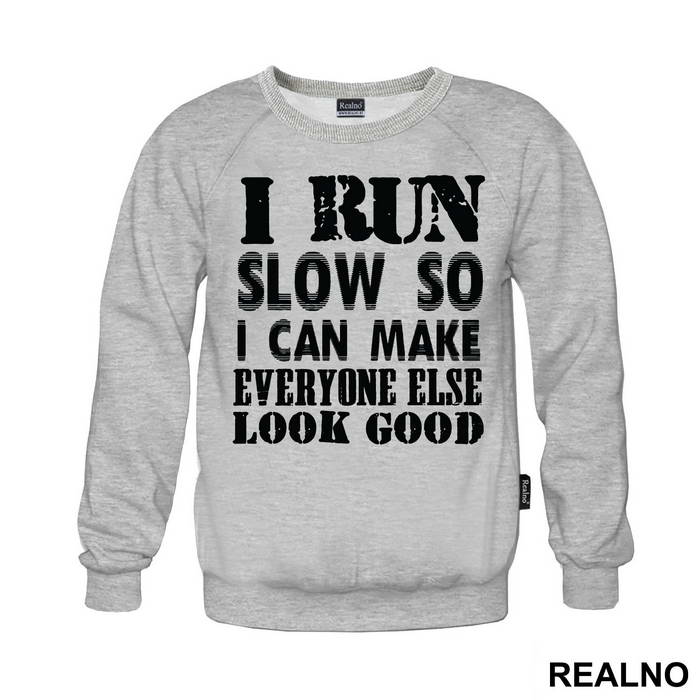 I Run Slow, So I Can Make Everyone Else Look Good - Trčanje - Running