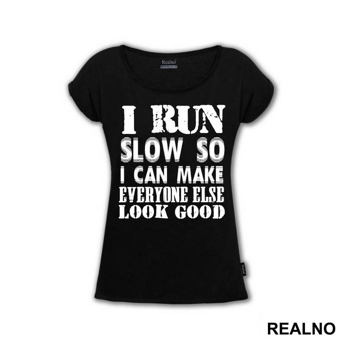 I Run Slow, So I Can Make Everyone Else Look Good - Trčanje - Running