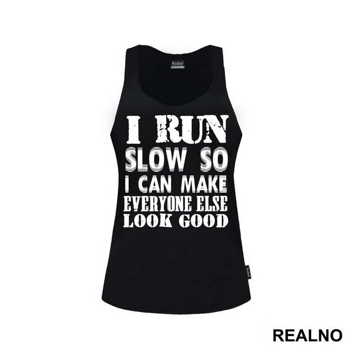 I Run Slow, So I Can Make Everyone Else Look Good - Trčanje - Running