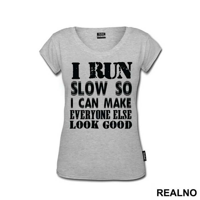 I Run Slow, So I Can Make Everyone Else Look Good - Trčanje - Running