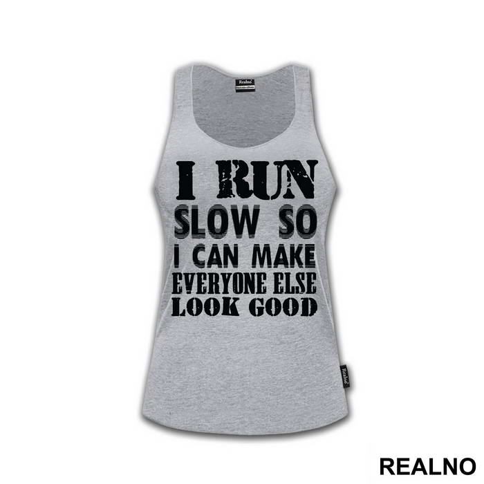 I Run Slow, So I Can Make Everyone Else Look Good - Trčanje - Running