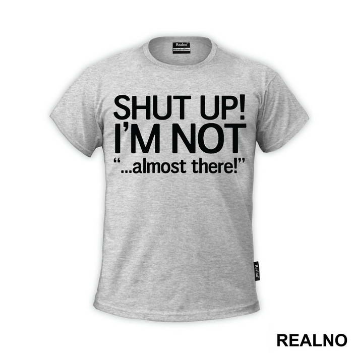 Shut Up! I'm Not Almost There - Trčanje - Running