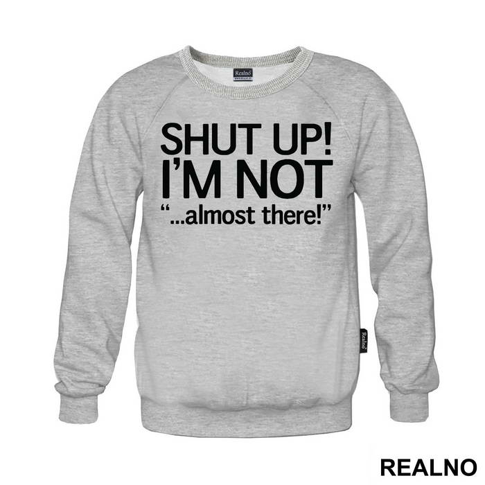Shut Up! I'm Not Almost There - Trčanje - Running
