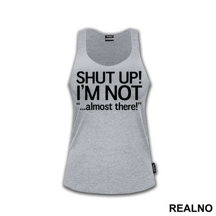 Shut Up! I'm Not Almost There - Trčanje - Running