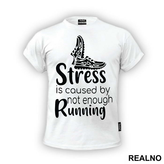 Stress Is Caused By Not Enough Running - Trčanje - Running