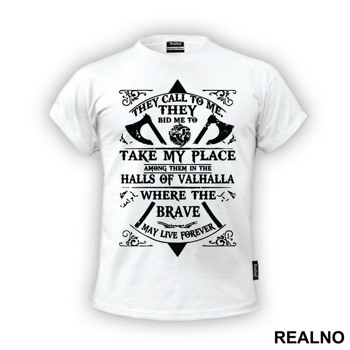They Call To Me, They Bid To Me, Take My Place Among Them In The Halls Of Valhalla, Where The Brave May Live Forever - Vikings