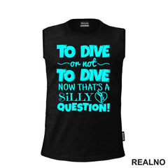 To Dive Or Not To Dive - Now That's A Silly Question - Diving - Ronjenje