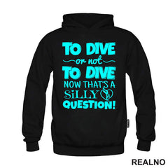 To Dive Or Not To Dive - Now That's A Silly Question - Diving - Ronjenje