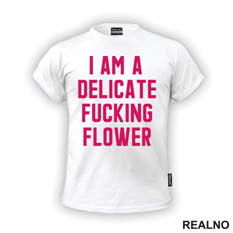I'am A Delicate Fucking Flower - Humor