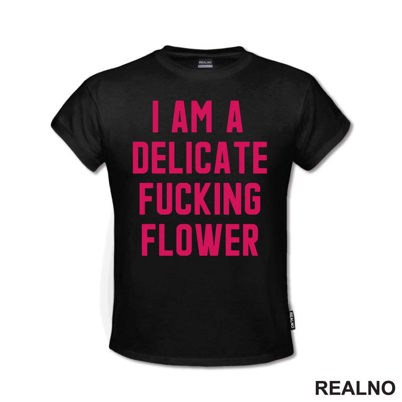I'am A Delicate Fucking Flower - Humor