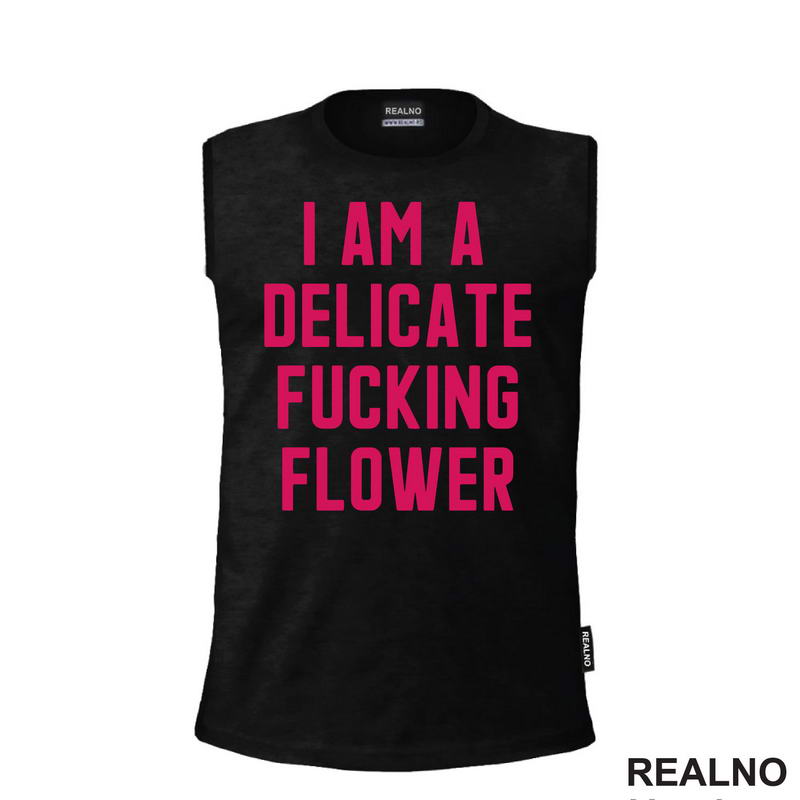 I'am A Delicate Fucking Flower - Humor