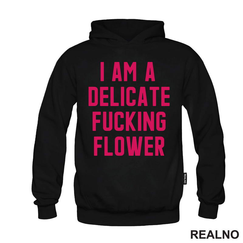 I'am A Delicate Fucking Flower - Humor