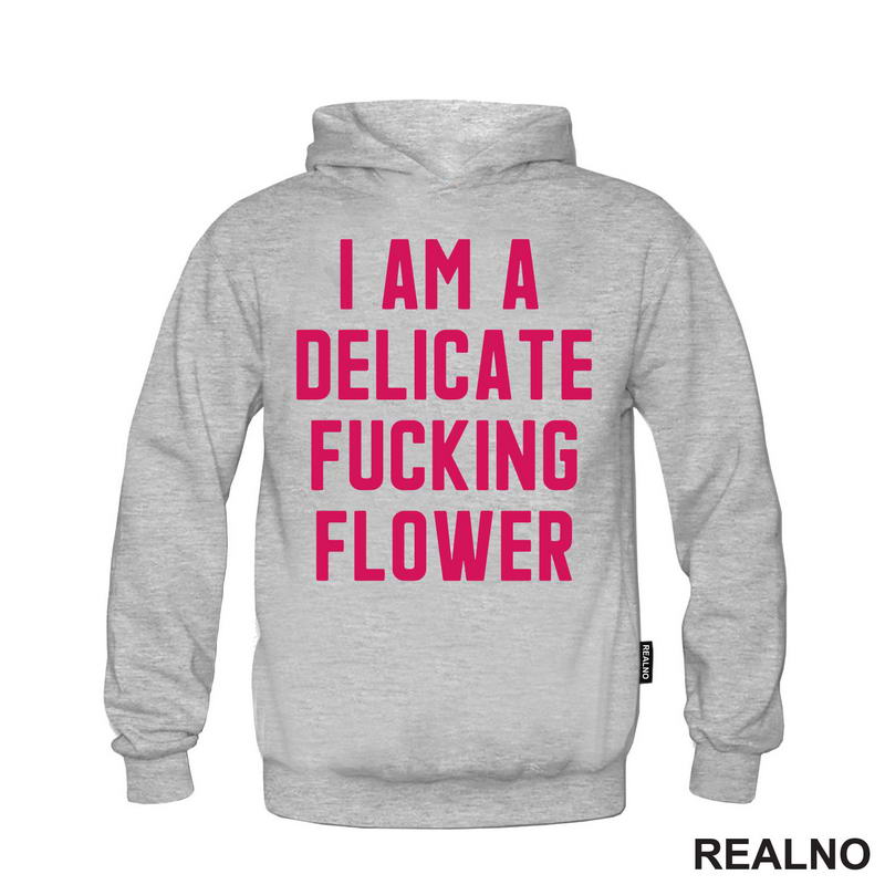 I'am A Delicate Fucking Flower - Humor