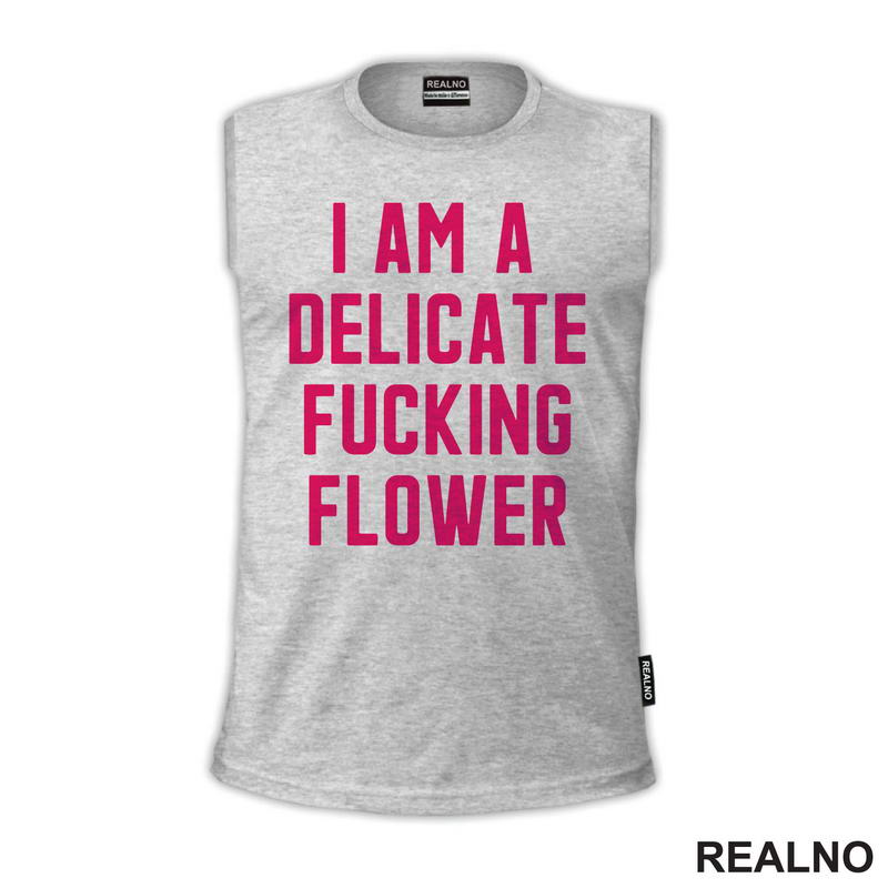 I'am A Delicate Fucking Flower - Humor