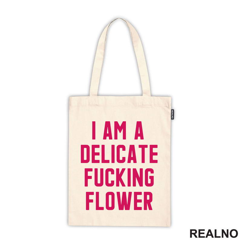 I'am A Delicate Fucking Flower - Humor