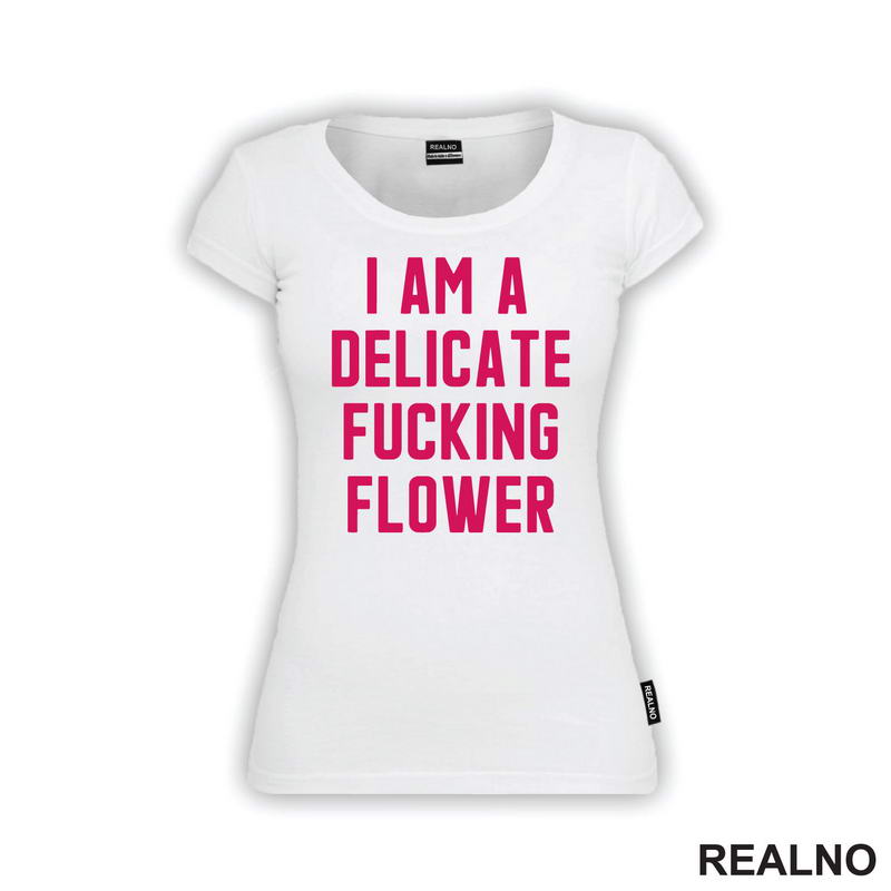 I'am A Delicate Fucking Flower - Humor