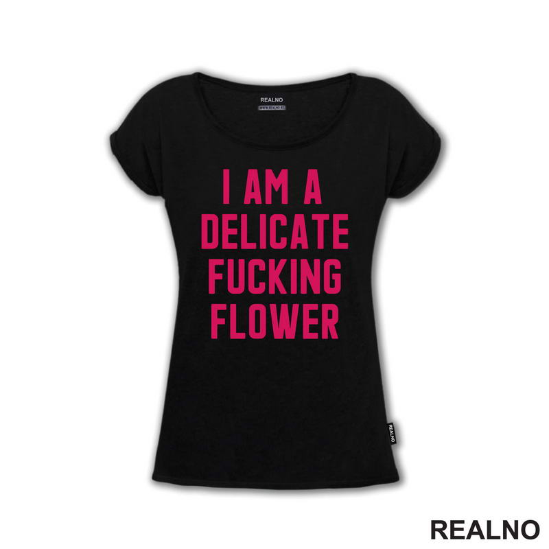 I'am A Delicate Fucking Flower - Humor