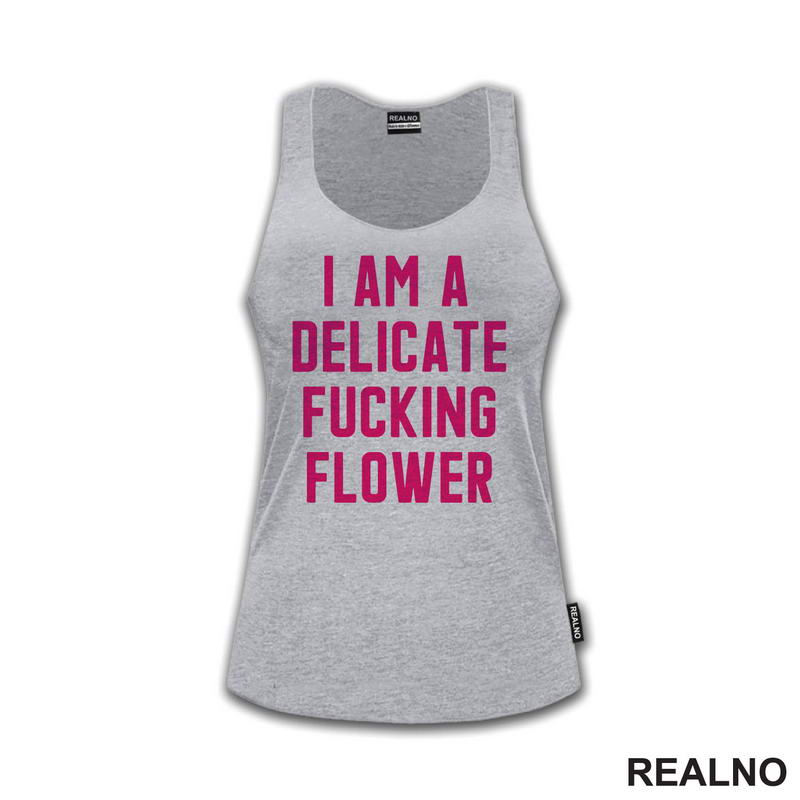 I'am A Delicate Fucking Flower - Humor