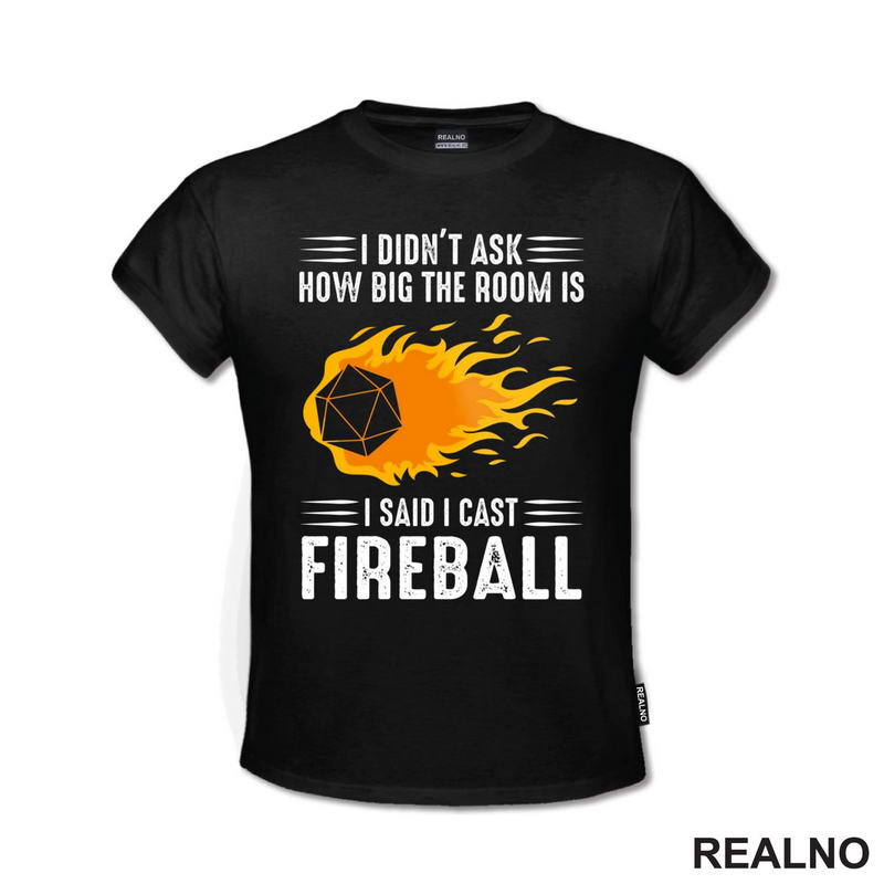 I Didn't Ask How Big The Room Is I Said I Cast Fireball - D&D - Dungeons And Dragons