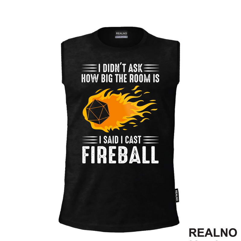 I Didn't Ask How Big The Room Is I Said I Cast Fireball - D&D - Dungeons And Dragons