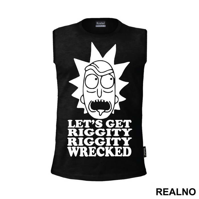 Let's Get Riggity Riggity Wrecked - Rick And Morty