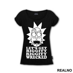 Let's Get Riggity Riggity Wrecked - Rick And Morty