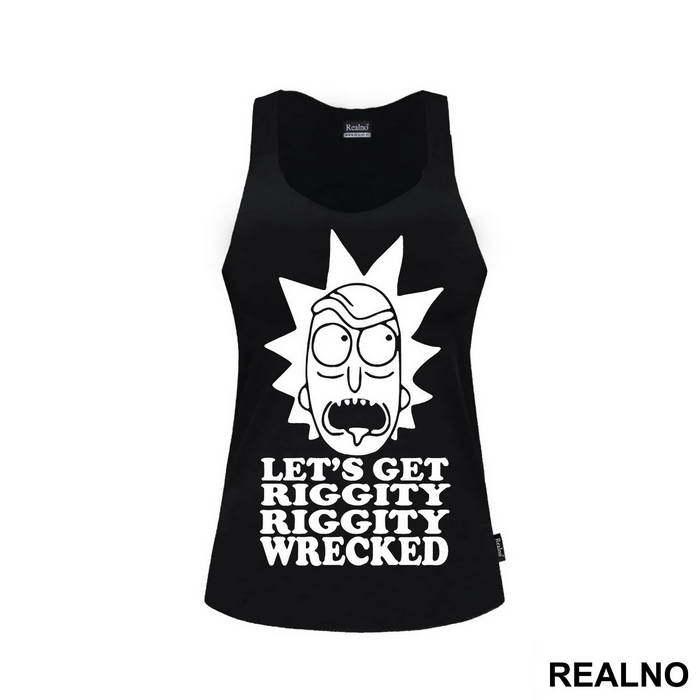 Let's Get Riggity Riggity Wrecked - Rick And Morty