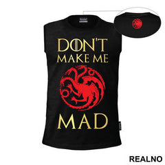 Don't Make Me Mad - Targaryen - Game Of Thrones - GOT