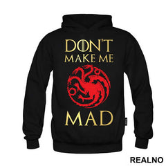 Don't Make Me Mad - Targaryen - Game Of Thrones - GOT
