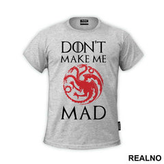 Don't Make Me Mad - Targaryen - Game Of Thrones - GOT