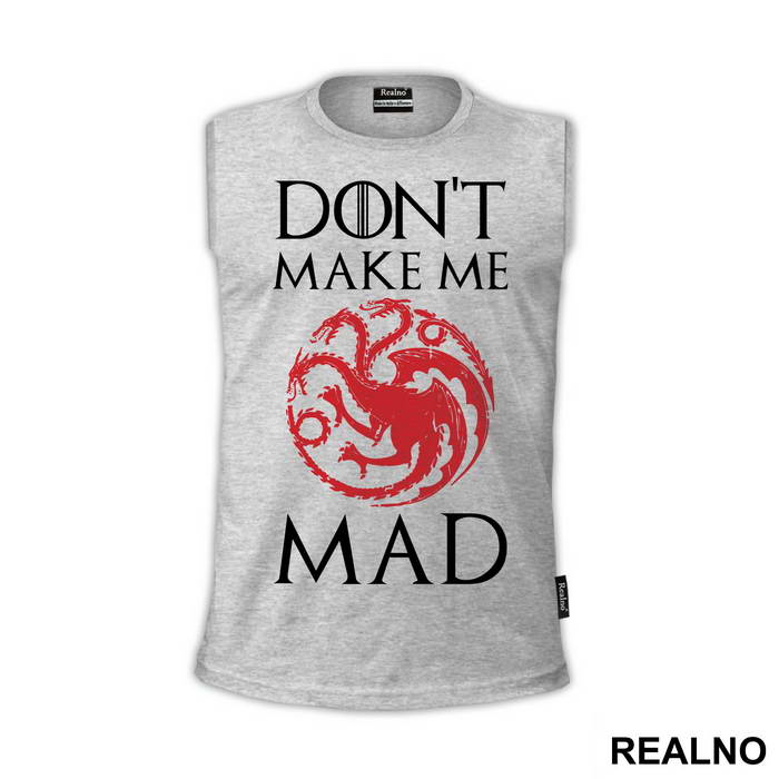Don't Make Me Mad - Targaryen - Game Of Thrones - GOT