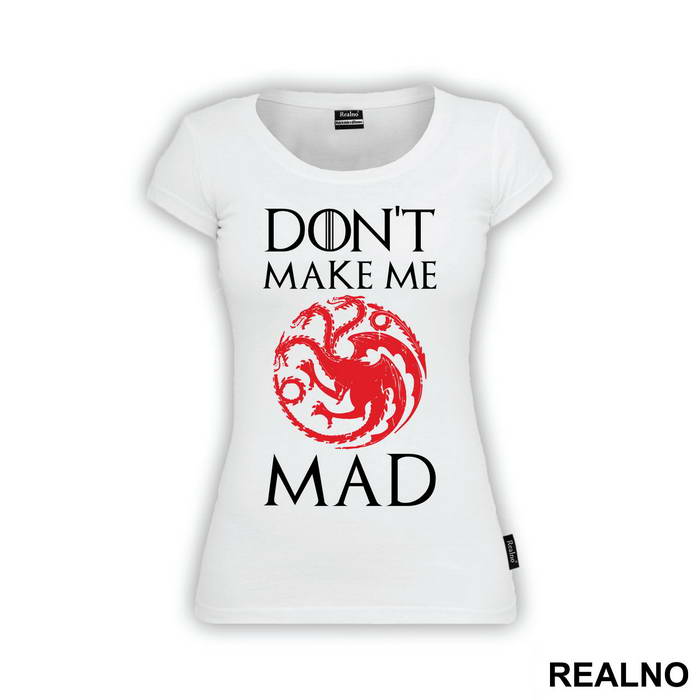 Don't Make Me Mad - Targaryen - Game Of Thrones - GOT