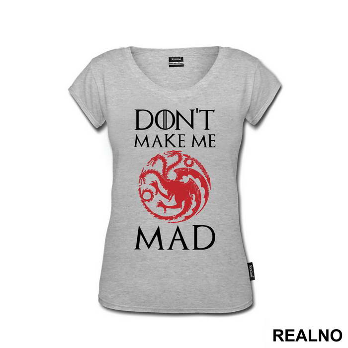 Don't Make Me Mad - Targaryen - Game Of Thrones - GOT