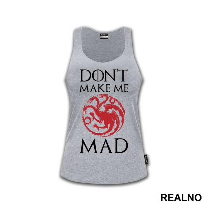 Don't Make Me Mad - Targaryen - Game Of Thrones - GOT