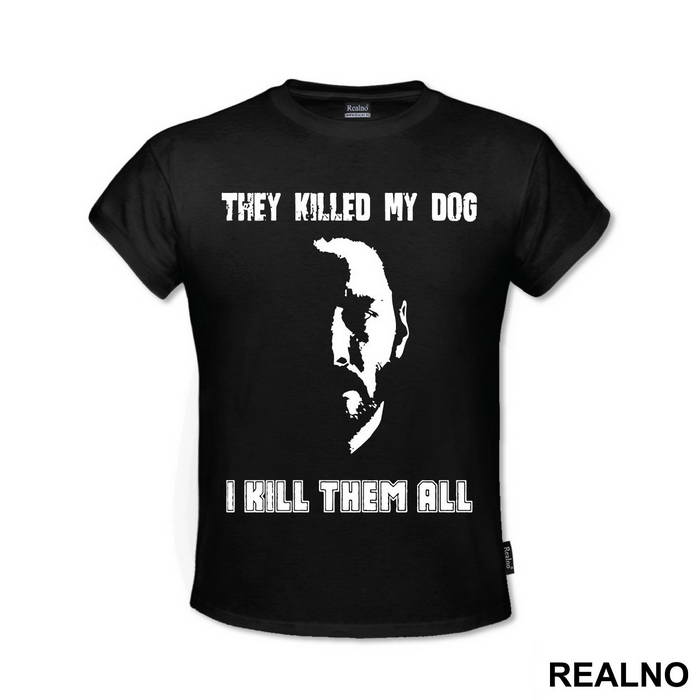 They Killed My Dog, I Kill Them All - John Wick