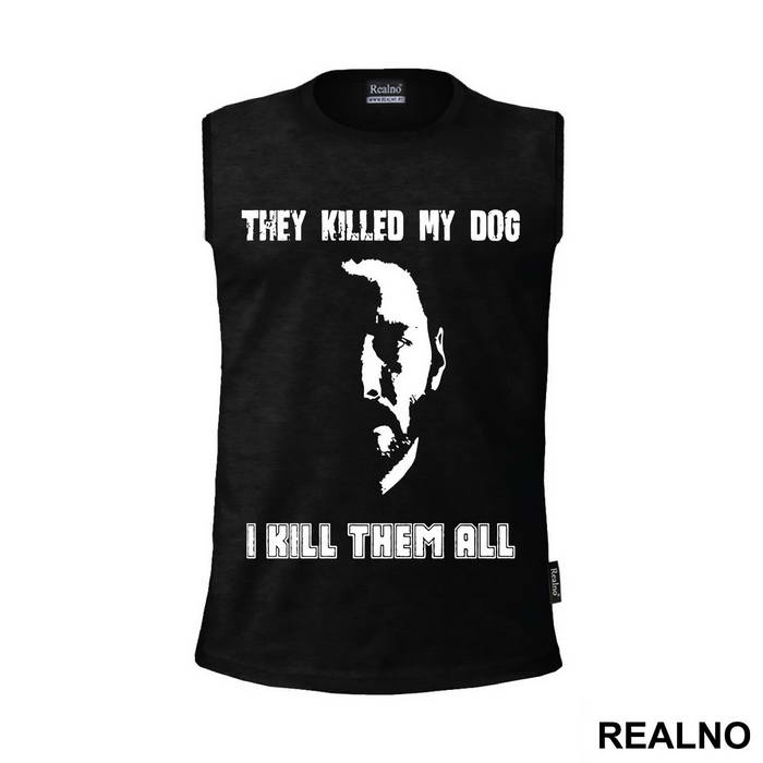 They Killed My Dog, I Kill Them All - John Wick