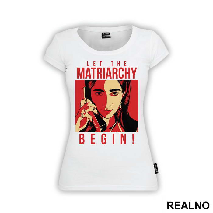 Let The Matriarchy Begin - La Casa de Papel - Money Heist - Majica